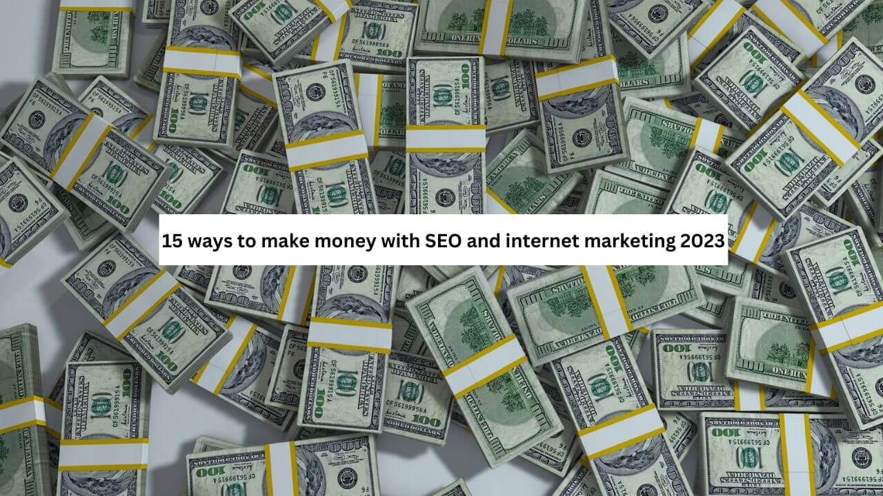 15 ways to make money with SEO and internet marketing 2023