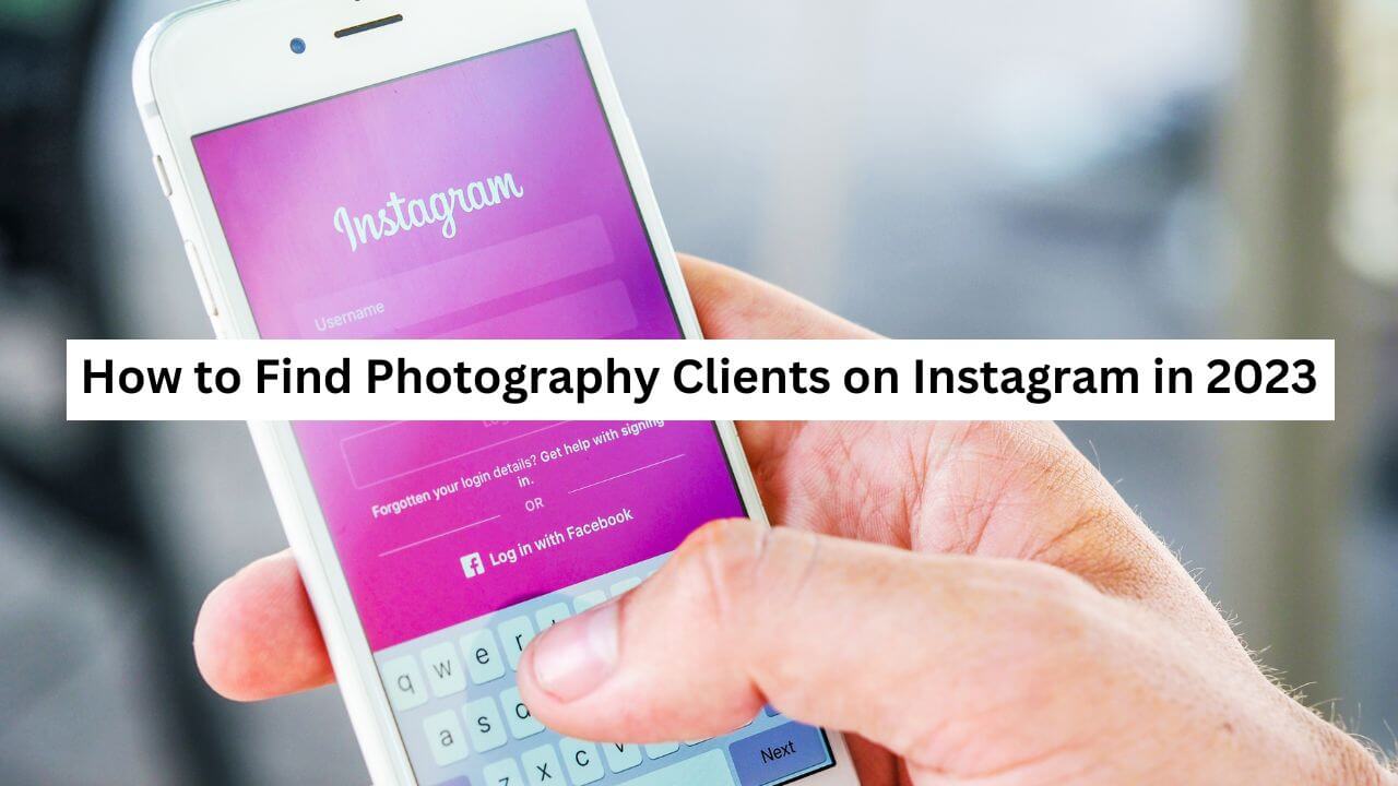 How to Find Photography Clients on Instagram in 2023