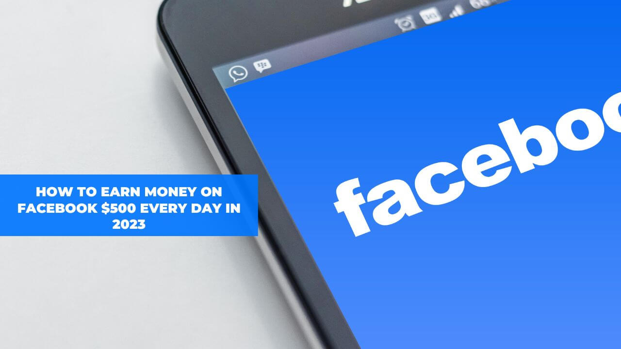 How to Earn Money on Facebook $500 Every Day in 2023