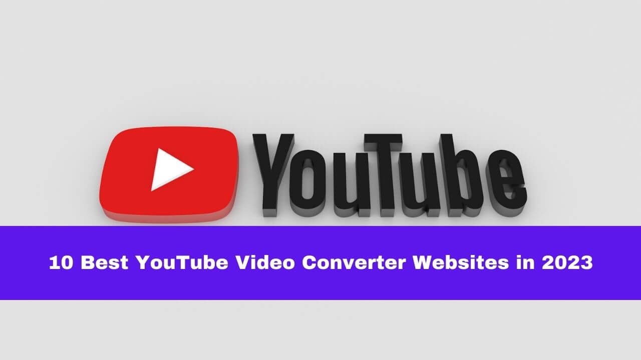 10 Best YouTube Video Converter Websites in 2023