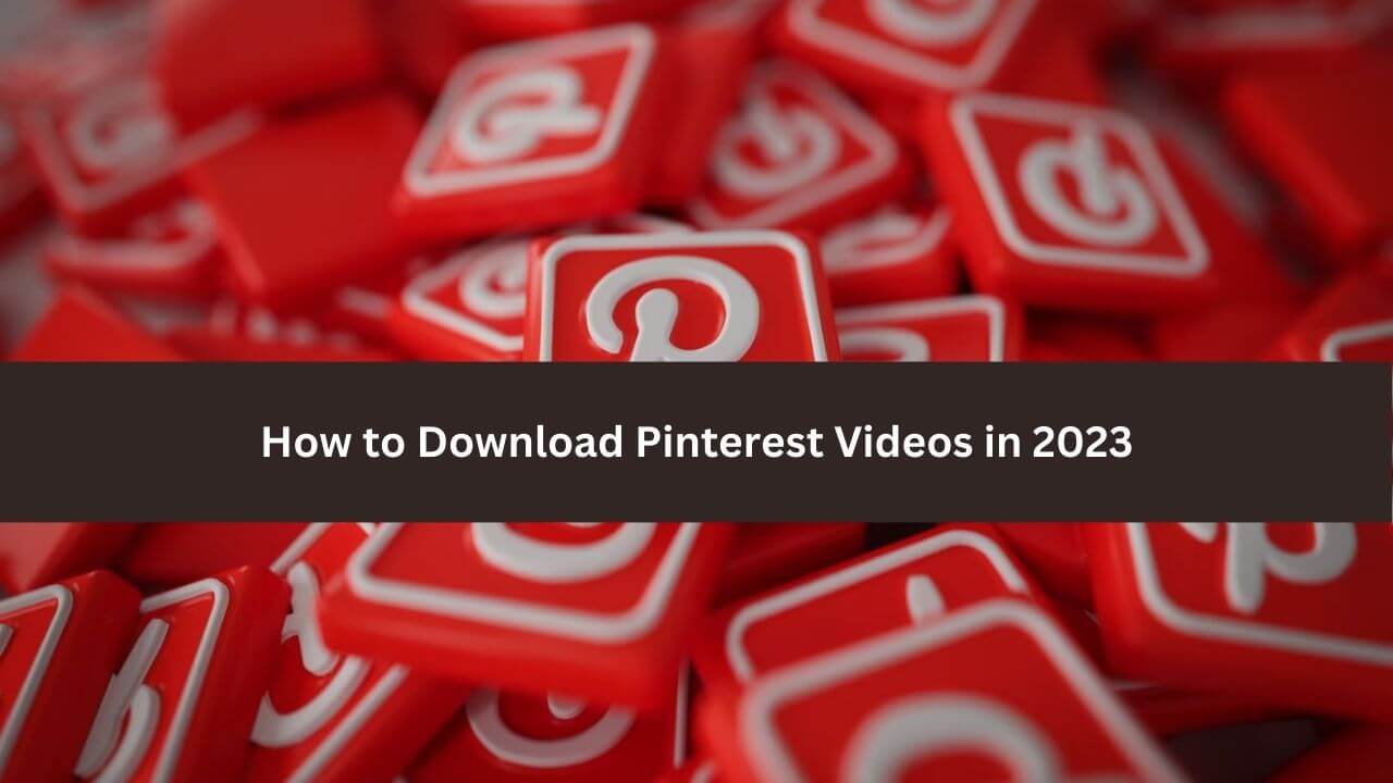 How to Download Pinterest Videos in 2023