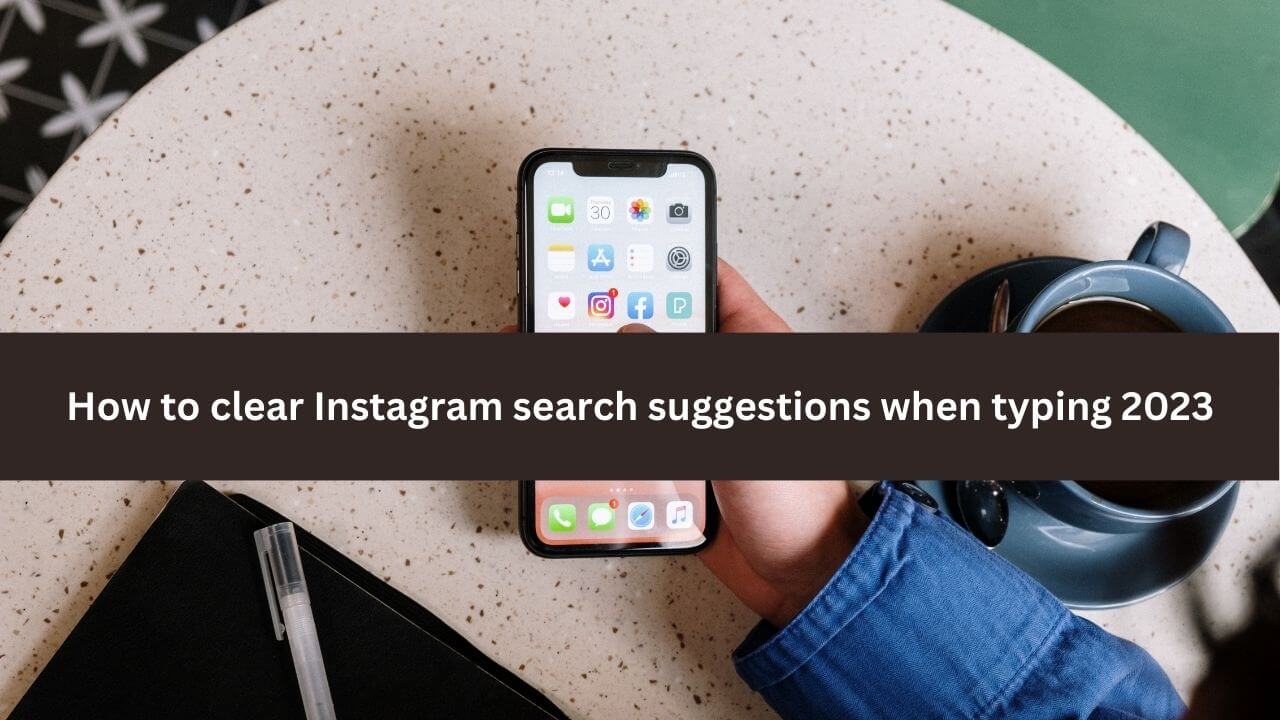 How to clear Instagram search suggestions when typing 2023