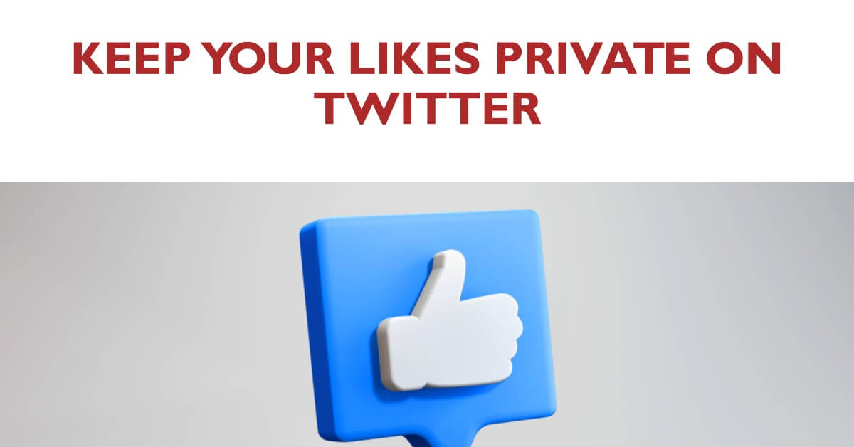 How to Make your Likes Private on Twitter - Ultimate Guide