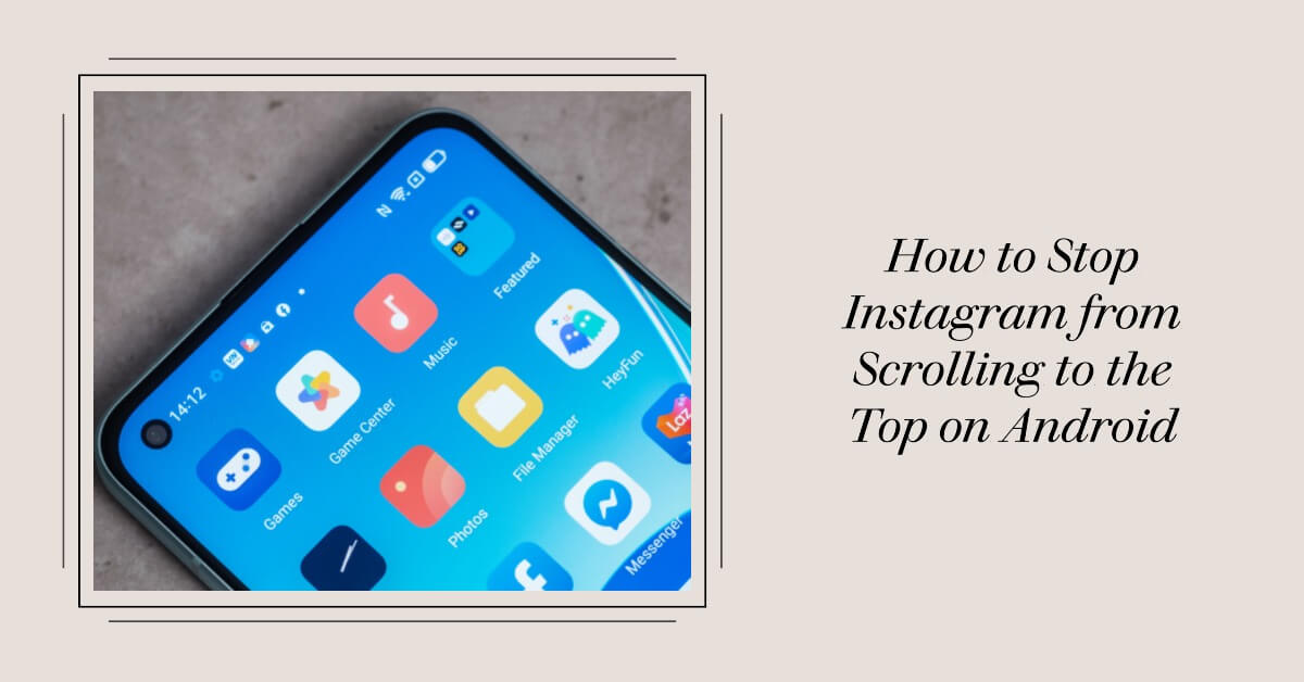 How to Stop Instagram from Scrolling to the Top on Android