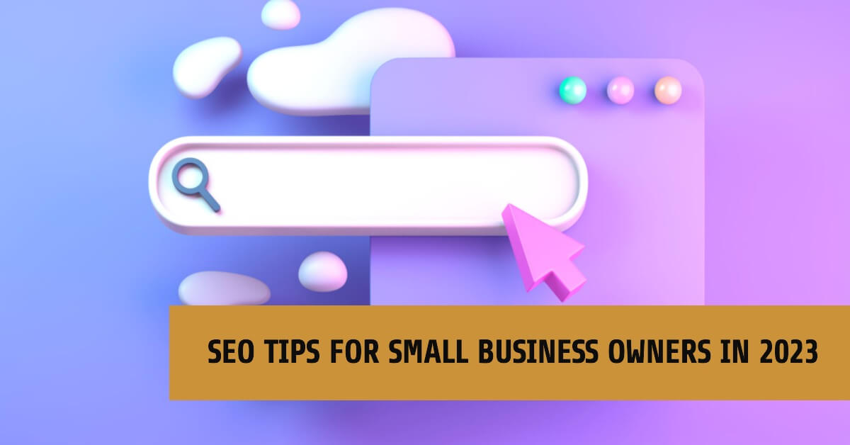 10 SEO Tips for Small Business Owners in 2023