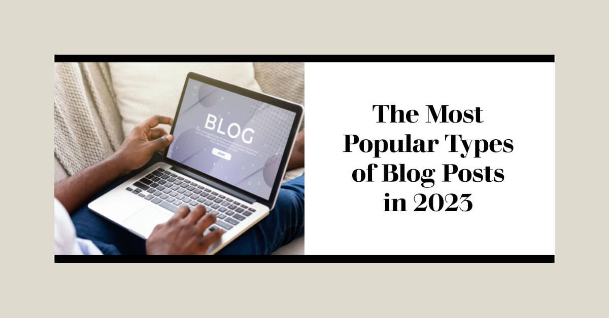 The Most Popular Types of Blog Posts in 2023