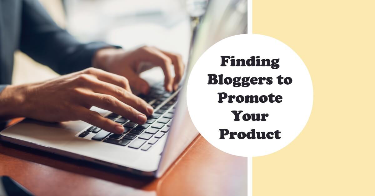 How to Find Bloggers to Promote Your Product