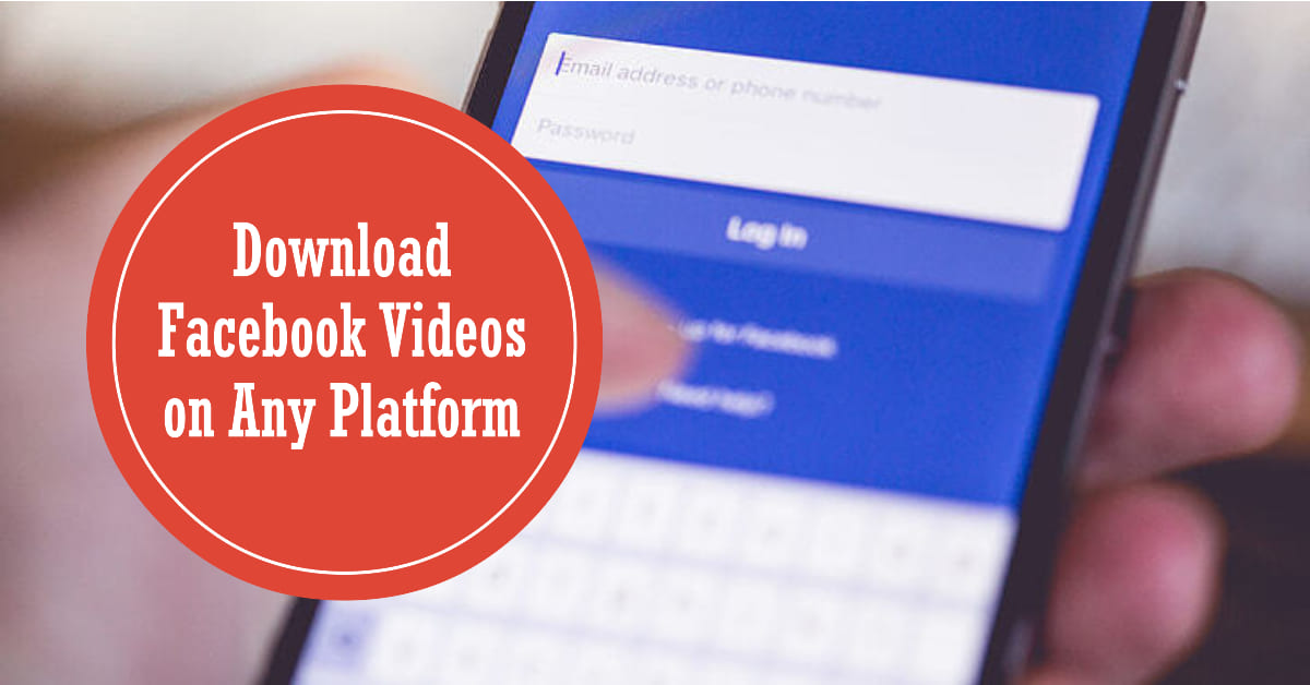 How to Download Videos from Facebook on Different Platforms