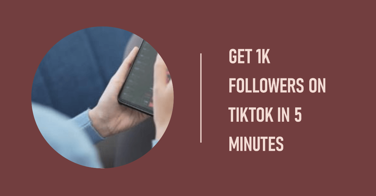 How to Get 1K Followers on TikTok in 5 Minutes