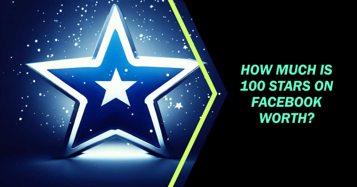 How Much Is 100 Stars on Facebook Worth? A Comprehensive Guide