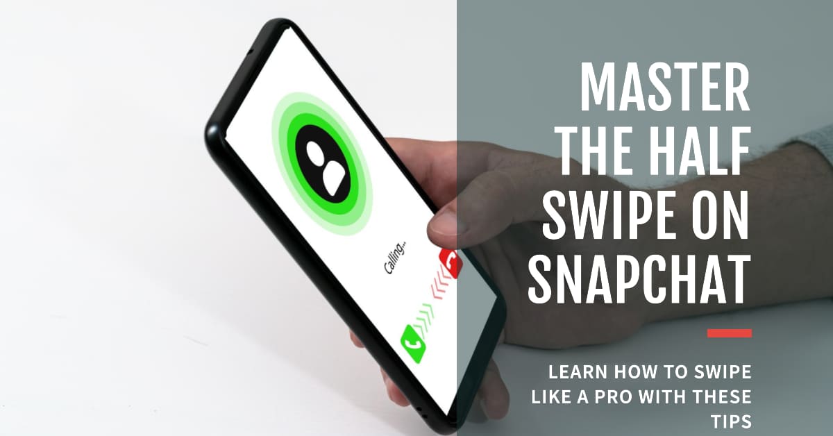 How to Half Swipe on Snapchat Like a Champ