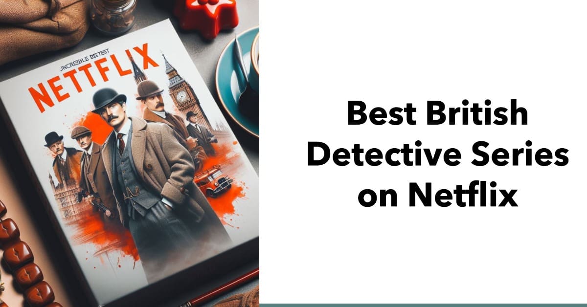Best British Detective Series on Netflix
